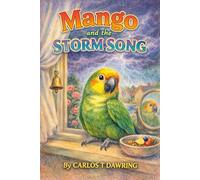 Mango and the Storm Song: A Brave Little Parrot’s Journey Home