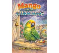 Mango and the Storm Song: A Brave Little Parrot’s Journey Home (The Brave Little Animal Tales)
