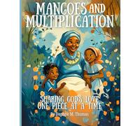 Mangoes and Multiplication: Sharing God’s Love One Piece at a Time: Learning Math with Grandma Eva Book 1