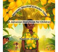 Mangoes, Mischief & Market Tales: A Jamaican Storybook for Children