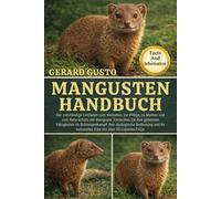 MANGUSTEN-HANDBUCH: Der vollständige Leitfaden zum Verhalten, zur Pflege, zu Mythen und zum Naturschutz der Manguste: Entdecken Sie ihre geheimen ... kulturelles Erbe mit über 50 Experten-FAQs