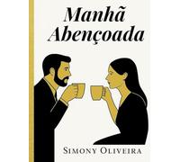 Manhã Abençoada: 365 reflexões para começar o dia com fé e esperança