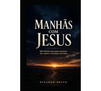 Manhãs com Jesus: 180 reflexões para quem atravessa dor, espera e recomeço com Deus