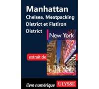 Manhattan : Chelsea Meatpacking District Et Flatiron District (ebook)