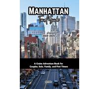 MANHATTAN TRAVEL GUIDE 2024-2025: A Cruise Adventure Book for Couples, Solo, Family, and First Timers (Comprehensive Adventure Tips for Couples, Solo, family and First-Timers)