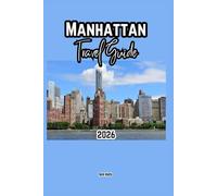 MANHATTAN TRAVEL GUIDE 2026: A Cruise Adventure Book for Couples, Solo, Family, and First Timers (Comprehensive Adventure Tips for Couples, Solo, family and First-Timers)