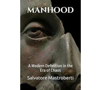 Manhood: A Modern Definition in the Era of Chaos