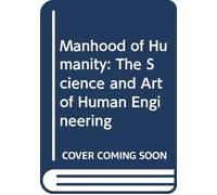 Manhood of Humanity: The Science and Art of Human Engineering