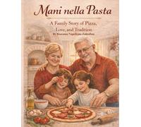 Mani Nella Pasta: A Family story of Pizza, Love and Tradition