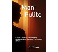 Mani Pulite: Il piacere di conoscersi - Un viaggio nella consapevolezza, nell’accettazione e nell’amore per sé stessi