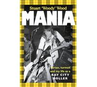 Mania: Tartan, Turmoil and My Life as a Bay City Roller