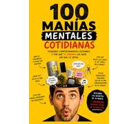 MANÍAS. 100 manías curiosas que todos tenemos (aunque no queramos reconocerlo)