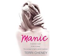 MANIC: A woman in pain. A life in chaos. The courage to fight a secret madness.