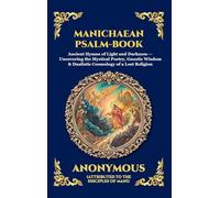 Manichaean Psalm-Book: Ancient Hymns of Light and Darkness - Uncovering the Mystical Poetry, Gnostic Wisdom & Dualistic Cosmology of a Lost Religion ... 231 (Library of Alexandria - Esoteric)
