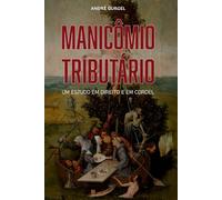 Manicômio tributário - um estudo em direito e em cordel: As mais absurdas taxações da história, narradas com humor, crítica e cordel