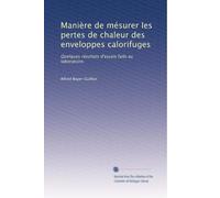 Manière de mésurer les pertes de chaleur des enveloppes calorifuges: Quelques résultats d'essais faits au laboratoire.