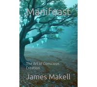 Manifeast: The Art of Conscious Creation
