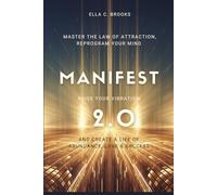 Manifest 2.0: Master the Law of Attraction, Reprogram Your Mind, Raise Your Vibration, and Create a Life of Abundance, Love & Success