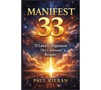 MANIFEST 33: 33 Laws of Alignment That Command Results