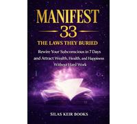 MANIFEST 33 BOOK The Laws They Buried: Rewire Your Subconscious in 7 Days and Attract Wealth, Health, and Happiness Without Hard Work