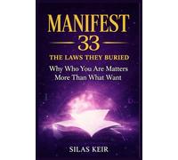 MANIFEST 33 THE LAWS THEY BURIED: Why Who You Are Matters More Than What You Want.