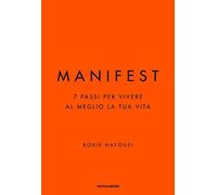 Manifest. 7 passi per vivere al meglio la tua vita