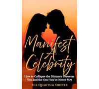 Manifest A Celebrity: How to Collapse the Distance Between You and the One You’ve Never Met (The Quantum Shifter Series)