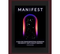 Manifest: A High-End Transformational Workbook For Identity Shift & Reality Creation