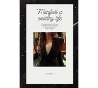Manifest a Wealthy Life: Practical Guide to the Law of Attraction for Abundance & Financial Freedom