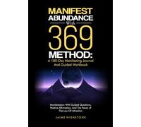 Manifest Abundance With 369 Method: A 180-Day Manifesting Journal And Guided Workbook: Manifestation With Guided Questions, Positive Affirmation, And ... (Meditation & Manifestation Book Series)