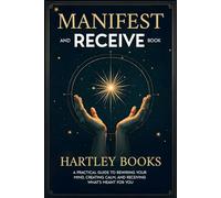 Manifest and Receive Book: A Practical Guide to Rewiring Your Mind, Creating Calm, and Receiving What’s Meant for You