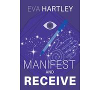 Manifest and Receive: Train Your Subconscious Mind, Rewire Limiting Beliefs, and Attract Abundance Through Neuroscience and Spiritual Practice