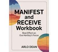 Manifest And Receive Workbook: Real Effort on Eva Hartley's Focus