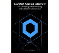 Manifest Android Interview: The Ultimate Guide to Cracking Android Technical Interviews, Second Edition