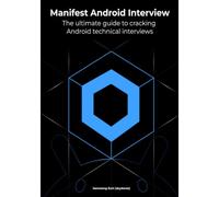 Manifest Android Interview: The Ultimate Guide to Cracking Android Technical Interviews, Second Edition