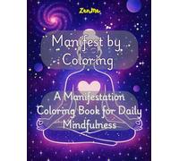 Manifest by Coloring: A Manifestation Coloring Book for Daily Mindfulness: A 30-Day of Affirmations, and Self-Care