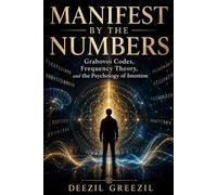 MANIFEST BY THE NUMBERS: Grabovoi Codes, Frequency Theory, and the Psychology of Intention