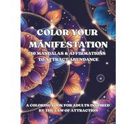Manifest & Color: 40 Law of Attraction Mandalas for Adults.: A Mindful Coloring Book to Relax, Attract Abundance, and Rewire Your Thoughts.