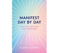 Manifest Day by Day: How to Get the Life You Want, Starting Now