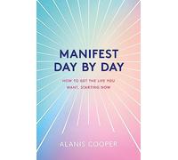 Manifest Day by Day: How to Get the Life You Want, Starting Now