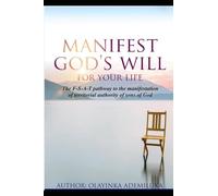Manifest God's Will For Your Life: The F.S.A.T pathway to the manifestation of territorial authority of sons of God.
