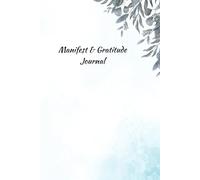 Manifest & Gratitude Journal - 90 Days of Positivity and Mindful Reflection: Start Your Journey to a Better You - Write, Reflect & Manifest Daily