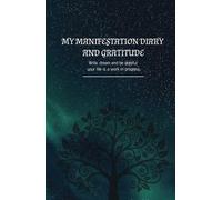 Manifest & Gratitude Journal: A Daily Guide to Writing, Dreaming, and Thanking: A Space to Write, Reflect, and Start Your Journey with Positivity