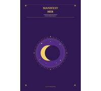 Manifest Her: A Guided Journal for Women Ready to Call In Everything They Deserve