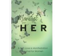 Manifest HER: A Self-Love & Manifestation Journal for Women