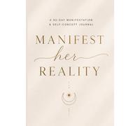 Manifest Her Reality: A 90-Day Manifestation & Self-Concept Journal for Women - Daily Rituals, Scripting, the 369 Method, and Law of Attraction Practices to Align with Your Dream Life