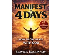 Manifest in 4 Days: How to Co-Create with God (The Manifestation Reprogramming Series)