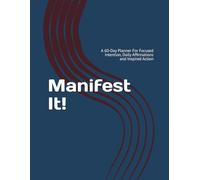 Manifest It!: A 60-Day Planner For Focused Intention, Daily Affirmations and Inspired Action