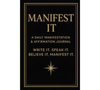 Manifest It: A Daily Manifestation & Affirmation Journal: Write It. Speak It. Believe It. Manifest It. it is a Perfect gift