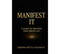 Manifest It: A Guide to Creating Your Dream Life (Manifest Collective)